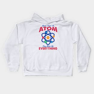 Never Trust An Atom They Make Up Everything Kids Hoodie